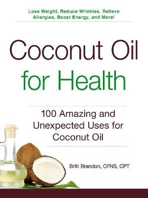 Picture of Coconut Oil for Health: 100 Amazing and Unexpected Uses for Coconut Oil