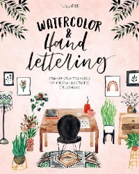 Picture of Watercolor & Hand Lettering: Step-By-Step Techniques for Modern Illustrated Calligraphy