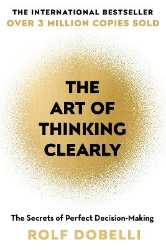 Picture of The Art of Thinking Clearly: The Secrets of Perfect Decision-Making