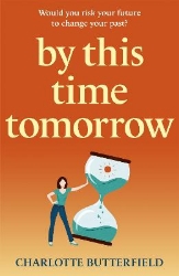 Picture of By This Time Tomorrow: Would you redo your past if it risked your present? A funny, uplifting and poignant page-turner about second chances