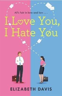 Picture of I Love You, I Hate You: All's fair in love and law in this irresistible enemies-to-lovers rom-com!