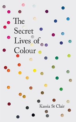 Picture of The Secret Lives of Colour: RADIO 4's BOOK OF THE WEEK