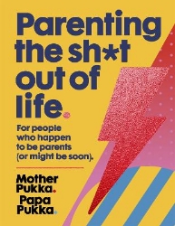 Picture of Parenting The Sh*t Out Of Life: For people who happen to be parents (or might be soon) The Sunday Times Bestseller