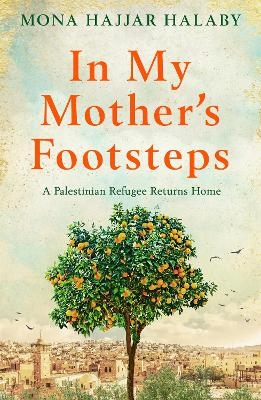 Picture of In My Mother's Footsteps: A Palestinian Refugee Returns Home