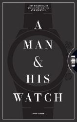 Picture of A Man & His Watch: Iconic Watches and Stories from the Men Who Wore Them