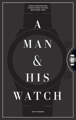 Picture of A Man & His Watch: Iconic Watches and Stories from the Men Who Wore Them