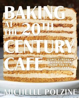 Picture of Baking at the 20th Century Cafe: Iconic European Desserts from Linzer Torte to Honey Cake