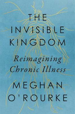 Picture of The Invisible Kingdom: Reimagining Chronic Illness