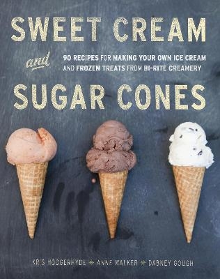 Picture of Sweet Cream and Sugar Cones: 90 Recipes for Making Your Own Ice Cream and Frozen Treats from Bi-Rite Creamery [A Cookbook]