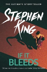 Picture of If It Bleeds: The No. 1 bestseller featuring a stand-alone sequel to THE OUTSIDER, plus three irresistible novellas