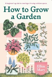 Picture of How to Grow a Garden: A beginner's guide to creating a thriving outdoor space