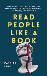 Picture of Read People Like a Book: How to Analyze, Understand, and Predict People's Emotions, Thoughts, Intentions, and Behaviors