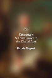 Picture of Takedown: Art and Power in the Digital Age