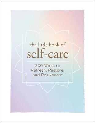 Picture of The Little Book of Self-Care: 200 Ways to Refresh, Restore, and Rejuvenate