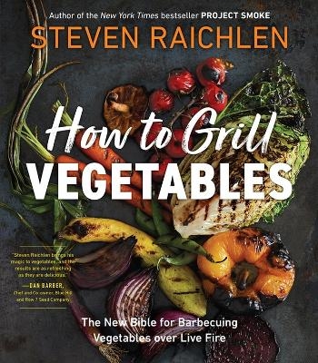 Picture of How to Grill Vegetables: The New Bible for Barbecuing Vegetables over Live Fire