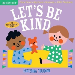 Picture of Indestructibles: Let's Be Kind (A First Book of Manners): Chew Proof * Rip Proof * Nontoxic * 100% Washable (Book for Babies, Newborn Books, Safe to Chew)