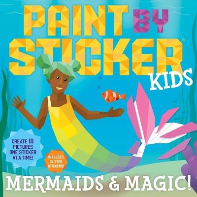 Picture of Paint by Sticker Kids: Mermaids & Magic!: Create 10 Pictures One Sticker at a Time! Includes Glitter Stickers