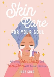 Picture of Skincare for Your Soul: Achieving Outer Beauty and Inner Peace with Korean Skincare (Korean Skin Care Beauty Guide)