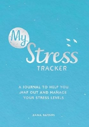 Picture of My Stress Tracker: A Journal to Help You Map Out and Manage Your Stress Levels