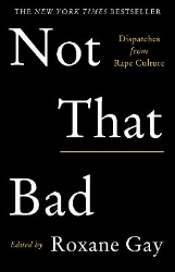 Picture of Not That Bad: Dispatches from Rape Culture