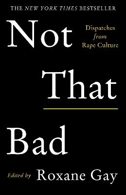 Picture of Not That Bad: Dispatches from Rape Culture