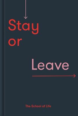 Picture of Stay or Leave: how to remain in, or end, your relationship