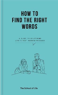 Picture of How to Find the Right Words: a guide to delivering life's most awkward messages