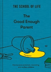 Picture of The Good Enough Parent: how to raise contented, interesting and resilient children