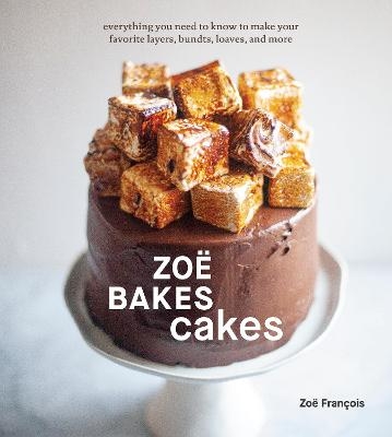 Picture of Zoe Bakes Cakes: Everything You Need to Know to Make Your Favorite Layers, Bundts, Loaves, and More: A Baking Book