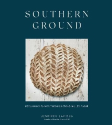 Picture of Southern Ground: A Revolution in Baking with Stone-Milled Flour: A Cookbook