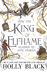 Picture of How the King of Elfhame Learned to Hate Stories (The Folk of the Air series): The perfect gift for fans of Fantasy Fiction