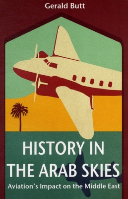 Picture of History in the Arab Skies: Aviation's Impact on the Middle East