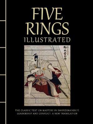 Picture of Five Rings Illustrated: The Classic Text on Mastery in Swordsmanship, Leadership and Conflict: A New Translation