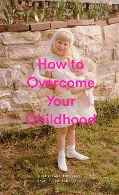 Picture of How to Overcome Your Childhood