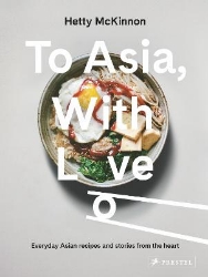 Picture of To Asia, With Love: Everyday Asian Recipes and Stories From the Heart