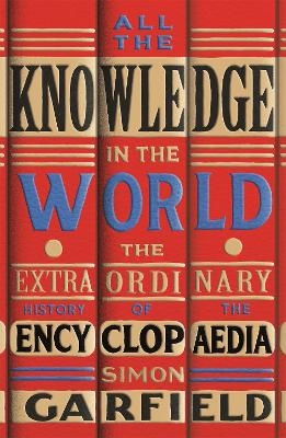 Picture of All the Knowledge in the World: The Extraordinary History of the Encyclopaedia by the bestselling author of JUST MY TYPE