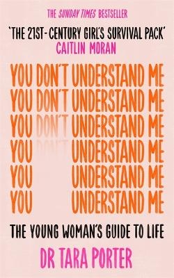 Picture of You Don't Understand Me: The Young Woman's Guide to Life - The Sunday Times bestseller