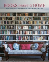 Picture of Books Make A Home: Elegant Ideas for Storing and Displaying Books