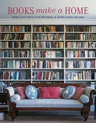 Picture of Books Make A Home: Elegant Ideas for Storing and Displaying Books