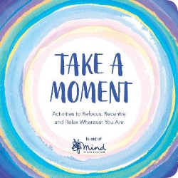 Picture of Take a Moment: Activities to Refocus, Recentre and Relax Wherever You Are