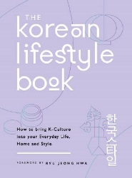 Picture of The Korean Lifestyle Book: How to Bring K-Culture into your Everyday Life, Home and Style