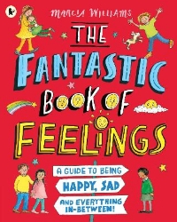 Picture of The Fantastic Book of Feelings: A Guide to Being Happy, Sad and Everything In-Between!