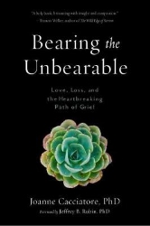 Picture of Bearing the Unbearable: Love, Loss, and the Heartbreaking Path of Grief