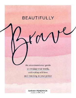 Picture of Beautifully Brave: An Unconventional Guide to Owning Your Worth, Cultivating Self-Love, and Standing in Your Power