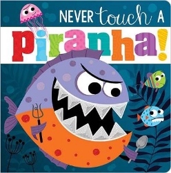 Picture of Never Touch A Piranha!