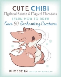 Picture of Cute Chibi Mythical Beasts & Magical Monsters: Learn How to Draw Over 60 Enchanting Creatures: Volume 5