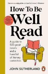 Picture of How to be Well Read: A guide to 500 great novels and a handful of literary curiosities