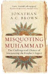 Picture of Misquoting Muhammad: The Challenge and Choices of Interpreting the Prophet's Legacy