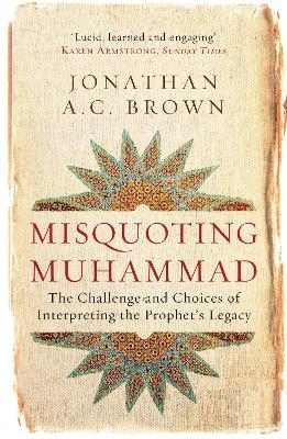 Picture of Misquoting Muhammad: The Challenge and Choices of Interpreting the Prophet's Legacy