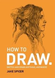 Picture of How To Draw: Sketch and draw anything, anywhere with this inspiring and practical handbook